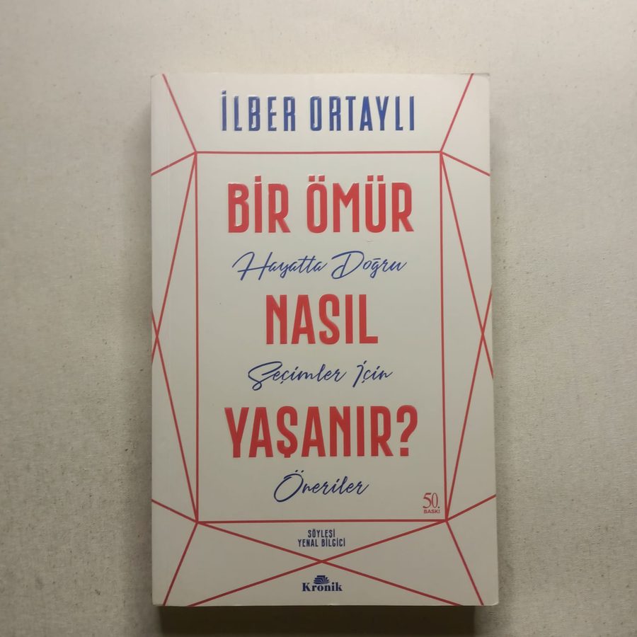 Bir Ömür Nasıl Yaşanır? Hayatta Doğru Seçimler İçin Öneriler ( İmzalı )